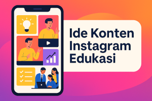 100% Efektif! Ide Konten Instagram Edukasi untuk Akun Personal & Bisnis