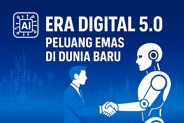 Kamu Wajib Tahu! Era Digital 5.0 Adalah Era Baru Penuh Peluang Emas!